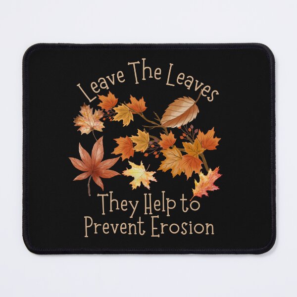 Item preview, Leave The Leaves They Help Prevent Soil Erosion Design designed and sold by EarthArtDesigns.
