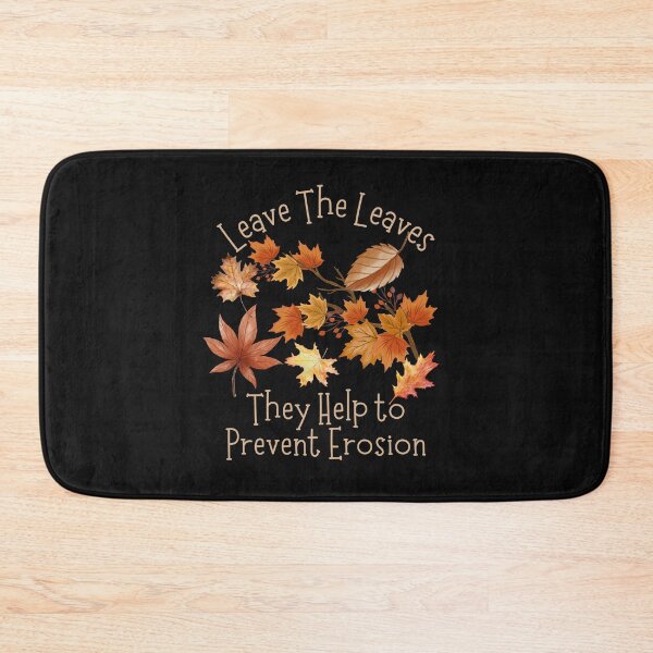 Item preview, Leave The Leaves They Help Prevent Soil Erosion Design designed and sold by EarthArtDesigns.