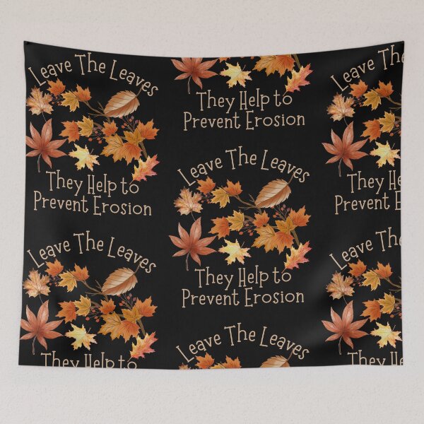 Item preview, Leave The Leaves They Help Prevent Soil Erosion Design designed and sold by EarthArtDesigns.