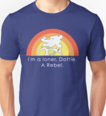 I'm A Loner Dottie, A Rebel Unisex T-Shirt