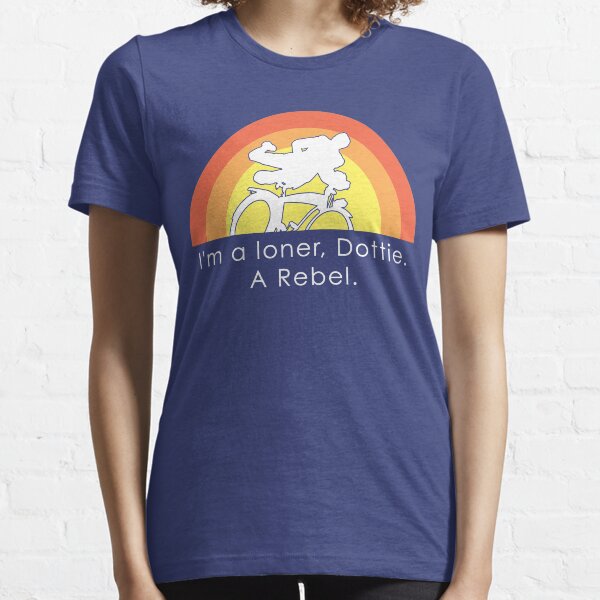 I'm A Loner Dottie, A Rebel Essential T-Shirt