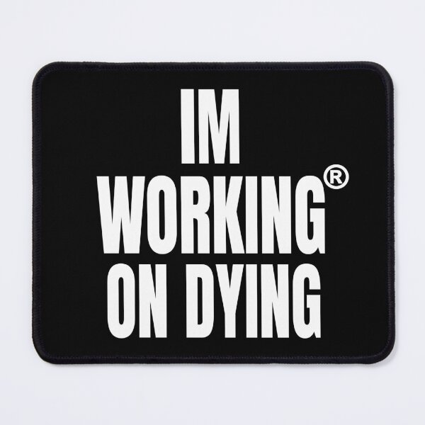 Item preview, Working on Dying "I'M WORKING ON DYING" White Text Merch designed and sold by eightwelve.