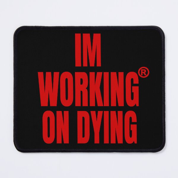Item preview, Working on Dying "I'M WORKING ON DYING" Red Text Merch designed and sold by eightwelve.