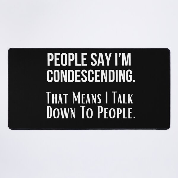 Item preview, People Say I’m Condescending. That Means I Talk Down To People. Funny design designed and sold by missdebi27.
