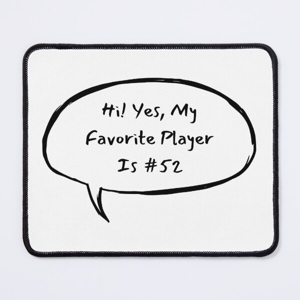 Item preview, Hi! Yes, My Favorite Player Is #52 designed and sold by LucyGooseyLife.