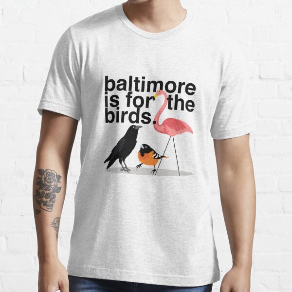 Baltimore is for the Birds Essential T-Shirt for Sale by nataliebohemian