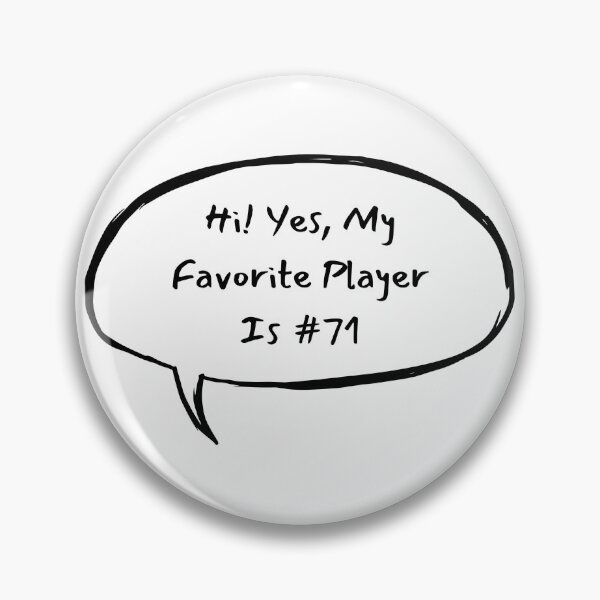 Item preview, Hi! Yes, My Favorite Player Is #71 designed and sold by LucyGooseyLife.