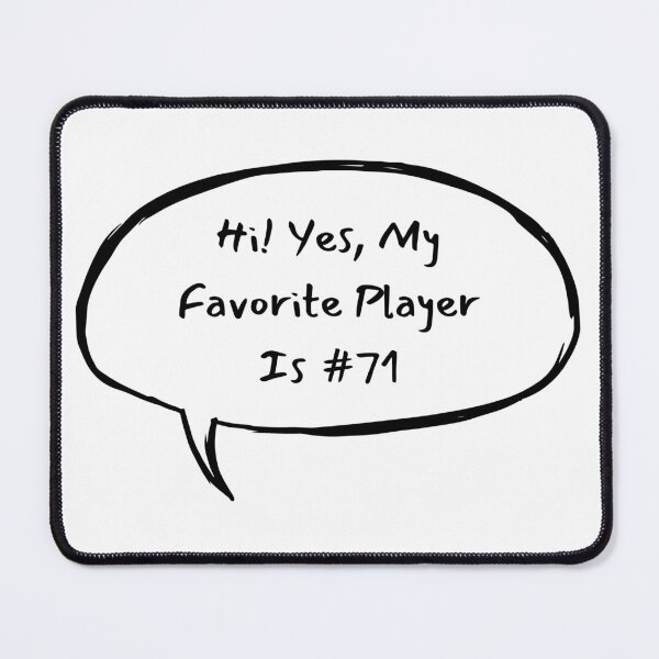 Item preview, Hi! Yes, My Favorite Player Is #71 designed and sold by LucyGooseyLife.