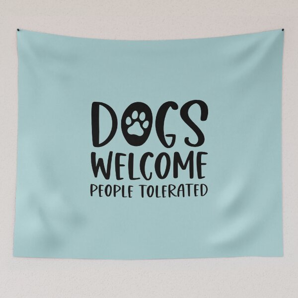 Item preview, Dogs Welcome People Tolerated designed and sold by ArtMeetsPizza.
