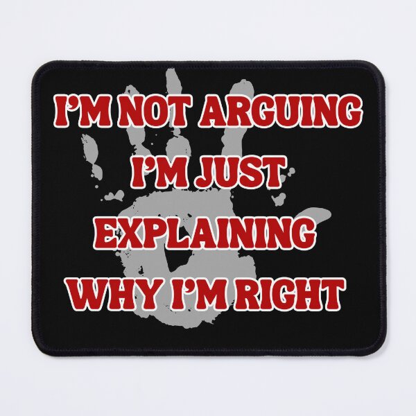 Item preview, I'm Not Arguing I'm Just Explaining Why I'm Right designed and sold by Justmyideas.