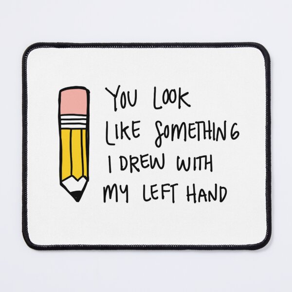 Item preview, You Look Like Someone I Drew with My Left Hand designed and sold by sophiamaydesign.
