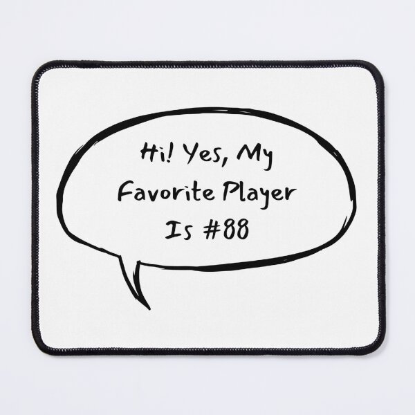 Item preview, Hi! Yes, My Favorite Player Is #88 designed and sold by LucyGooseyLife.