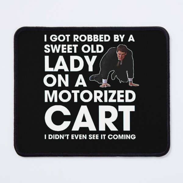 Item preview, I Got Robbed By A Sweet Old Lady On A Motorized Cart (1) designed and sold by Stylejaelynn.