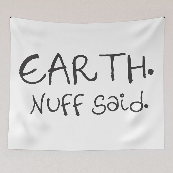 Item preview, Earth. Nuff Said. designed and sold by FFDoodles.
