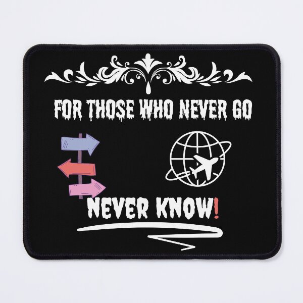 Item preview, for those who never go never know designed and sold by vaggleTown.