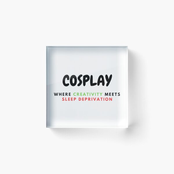 Item preview, COSPLAY IS SLEEP DEPRIVATION By OneMemeWeeb designed and sold by OneMemeWeeb.