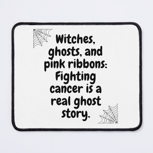 Item preview, Halloween qoutes | Witches, ghosts, and pink ribbons: Fighting cancer is a real ghost story designed and sold by ArtsyElegance4U ⭐⭐⭐⭐⭐.