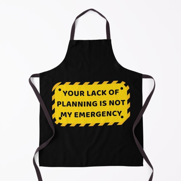 Item preview, Your Lack Of Planning Is Not My Emergency designed and sold by PetPanache.