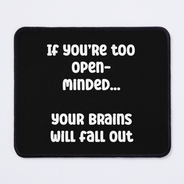 Item preview, If you’re too open-minded; your brains will fall out designed and sold by Gevover.