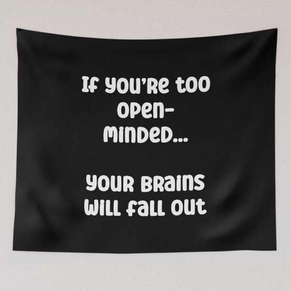 Item preview, If you’re too open-minded; your brains will fall out designed and sold by Gevover.