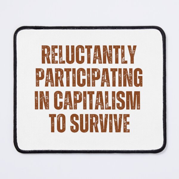 Item preview, Reluctantly Participating In Capitalism To Survive designed and sold by PetPanache.