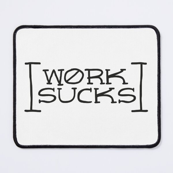 Item preview, Work sucks designed and sold by Sash-79.