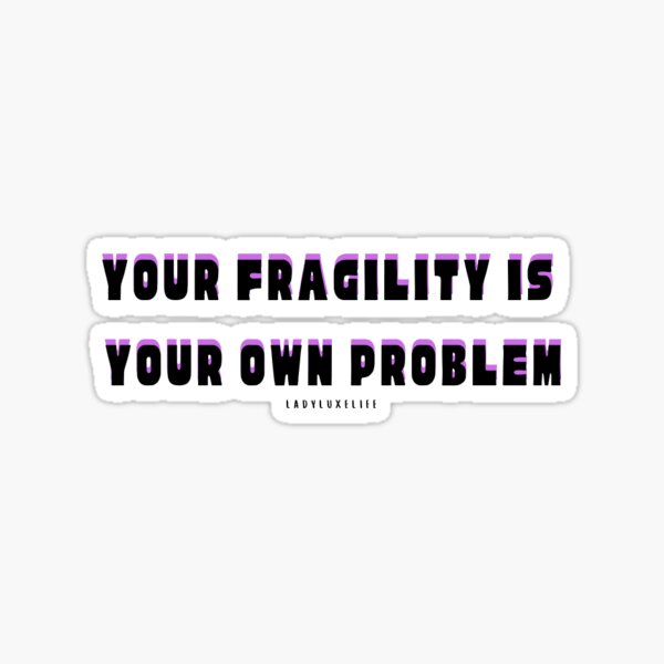 Item preview, Your Fragility is your own problem designed and sold by LadyLuxeLife.