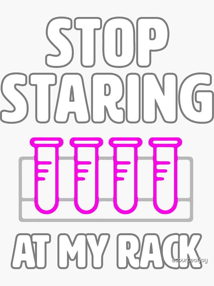 "Stop Staring at My Rack funny lab week lab tech" Sticker for Sale by