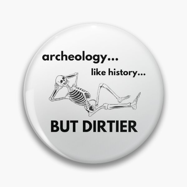 Item preview, Archeology... Like History... But DIRTIER designed and sold by geosciandi.