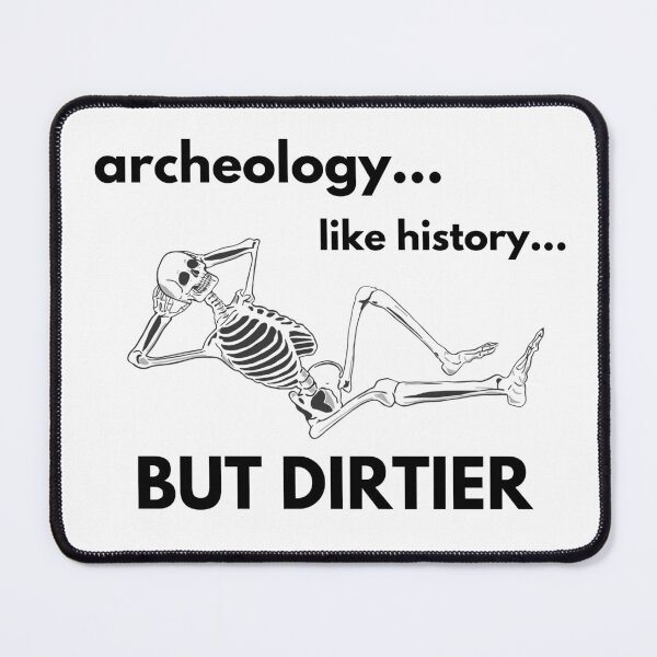 Item preview, Archeology... Like History... But DIRTIER designed and sold by geosciandi.