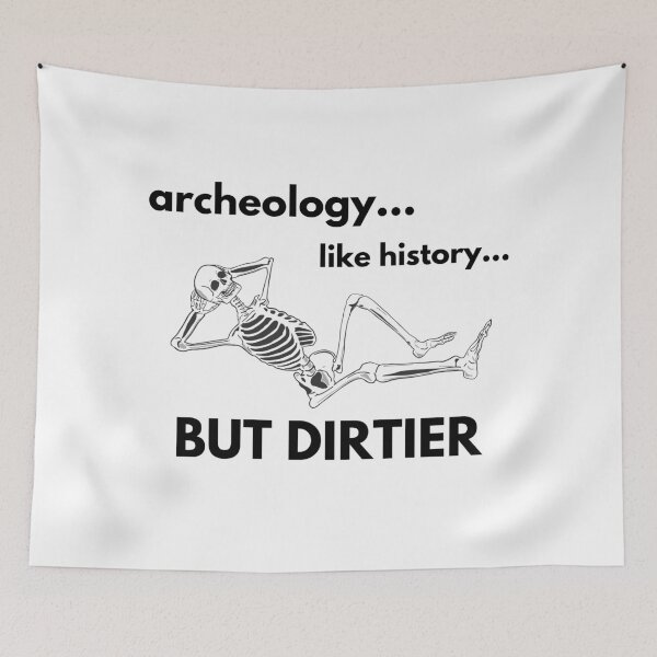 Item preview, Archeology... Like History... But DIRTIER designed and sold by geosciandi.