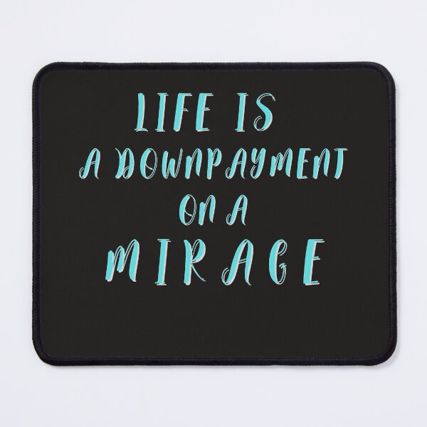 Item preview, Life is a downpayment on a mirage quote designed and sold by JackFreestone.