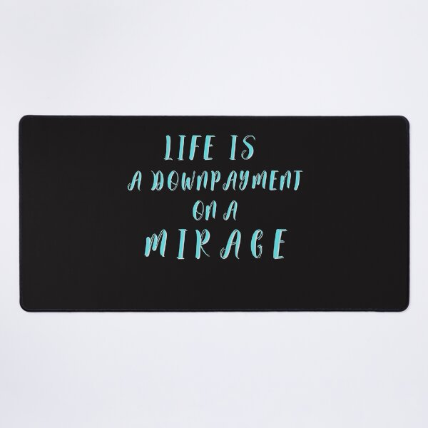 Item preview, Life is a downpayment on a mirage quote designed and sold by JackFreestone.