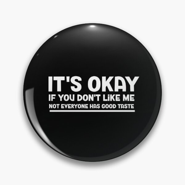 Item preview, It's Okay If You Don't Like Me Not Everyone Has Good Taste designed and sold by lightseeker14.