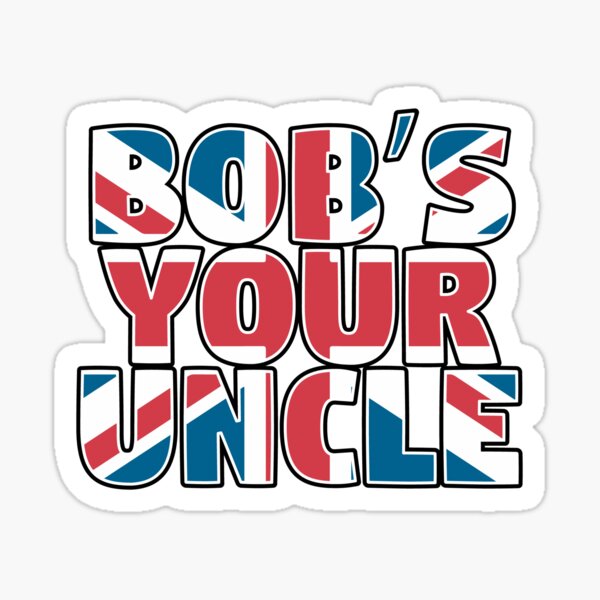 british-slang-bob-s-your-uncle-sticker-for-sale-by-theredteacup