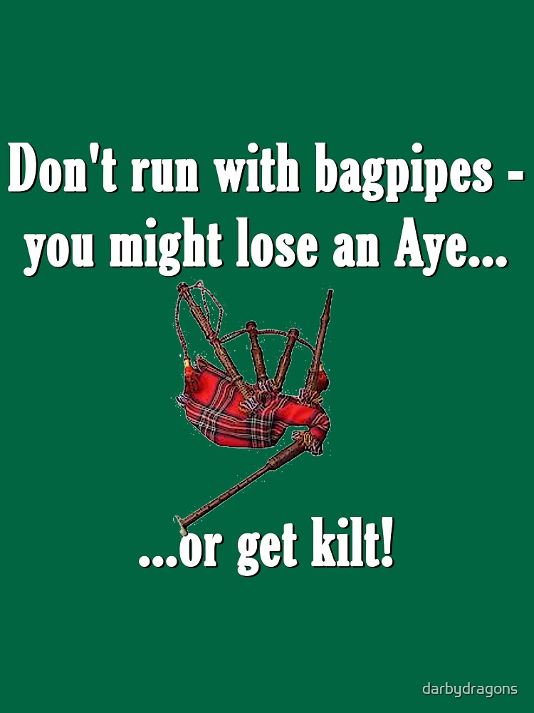"Don't run with bagpipes..." Tshirt by darbydragons Redbubble