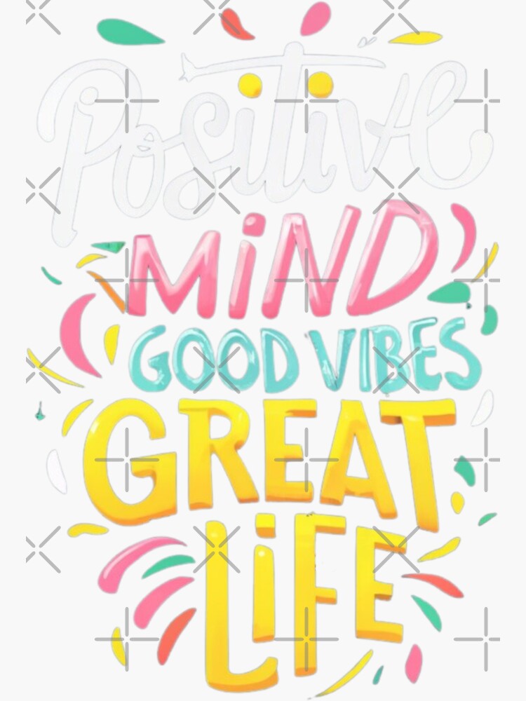 Positive Mind, Good Vibes, Great Life Sticker for Sale by Sketch-Shack