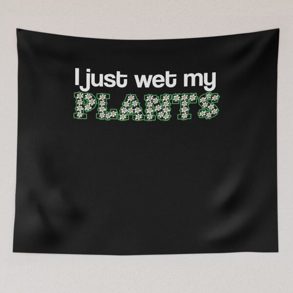 Item preview, I Just Wet My Plants designed and sold by theredteacup.