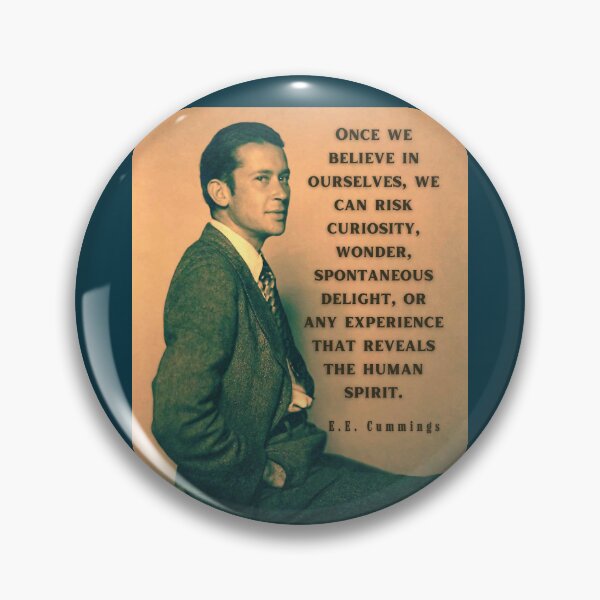 Item preview, E. E. Cummings: Once we believe in ourselves, we can risk curiosity...or any experience that reveals the human spirit. designed and sold by artbleed.