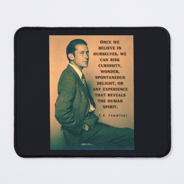Item preview, E. E. Cummings: Once we believe in ourselves, we can risk curiosity...or any experience that reveals the human spirit. designed and sold by artbleed.
