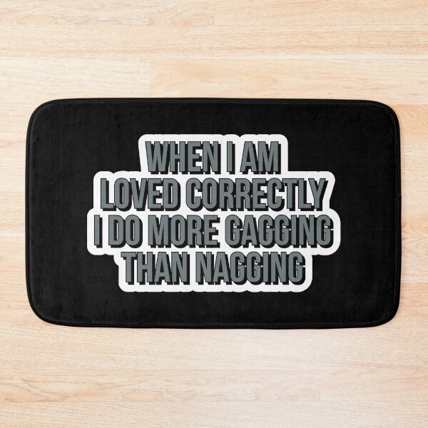 Item preview, When i am loved correctly i do more gagging than nagging  designed and sold by Laura-stbr.