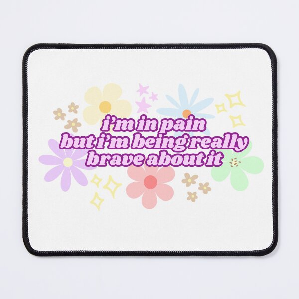 Item preview, I'm in Pain But I'm Being Really Brave About It (Pink) designed and sold by Mollysb428.