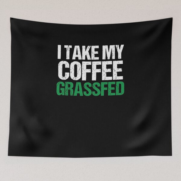 Item preview, I Take My Coffee Grassfed designed and sold by theredteacup.