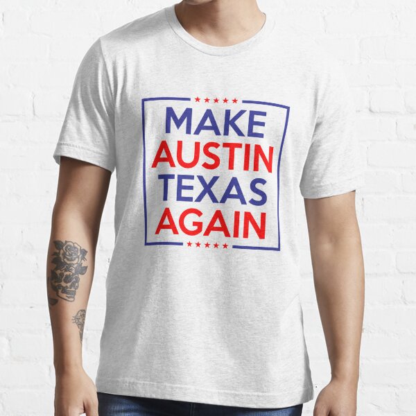 Make Austin Texas Again Essential T-Shirt