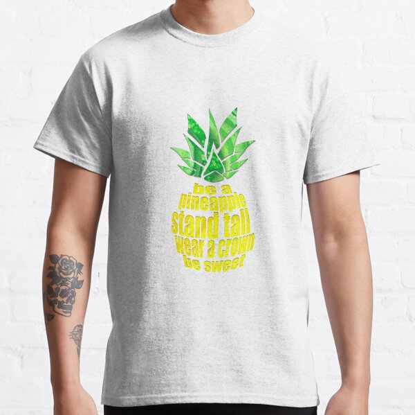 Be A Pineapple Classic T-Shirt