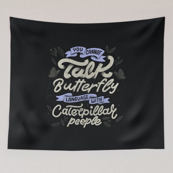 Item preview, You Cannot Talk Butterfly Language With Caterpillar People by Tobe Fonseca designed and sold by Tobe Fonseca®.