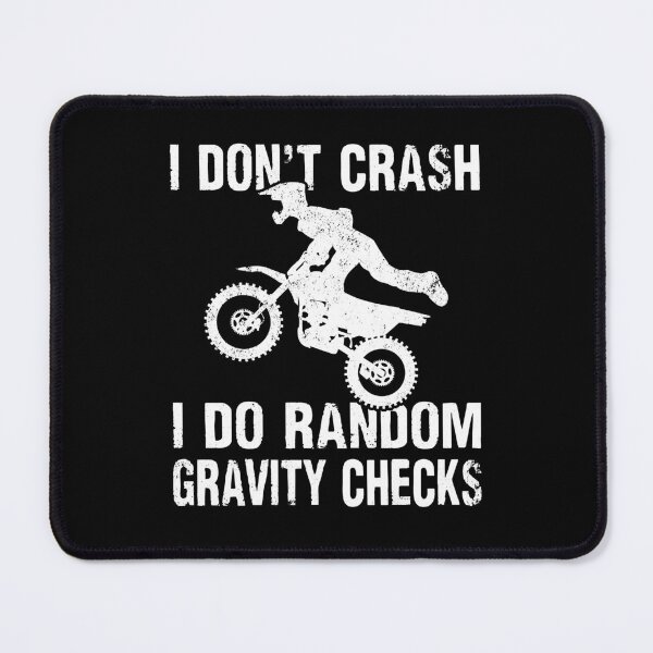 Item preview, I don't crash I do random gravity checks Dirt bike funny Motocross designed and sold by Majesticoo.