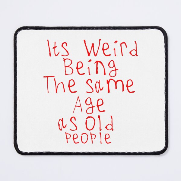 Item preview, Its Weird Being The Same Age designed and sold by kinpirks.