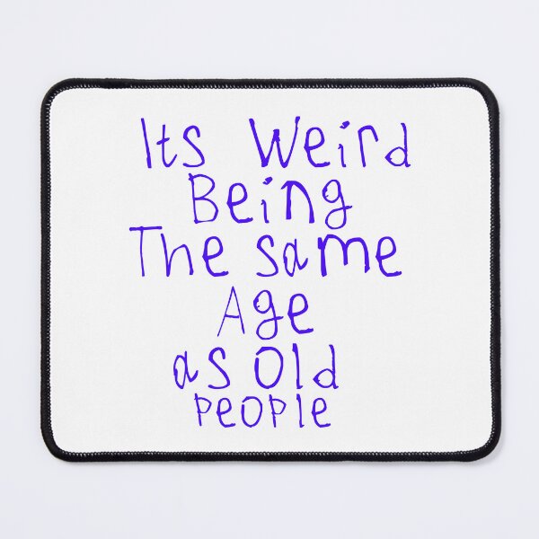 Item preview, Its Weird Being The Same Age designed and sold by kinpirks.