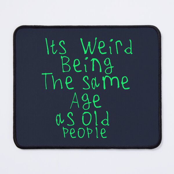 Item preview, Its Weird Being The Same Age designed and sold by kinpirks.